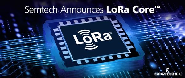 Semtech推出LoRa Core™产品组合以及全新数字基带芯片，可在全球提供LoRaWAN®网络覆盖和功能