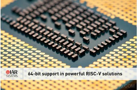 IAR Systems 宣布支持64位RISC-V内核，进一步扩展其强大的RISC-V 解决方案
